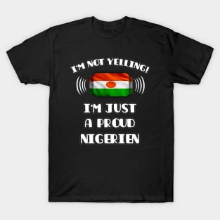 I'm Not Yelling I'm A Proud Nigerien - Gift for Nigerien With Roots From Niger T-Shirt